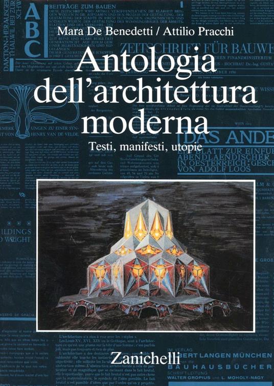 Antologia dell'architettura moderna. Testi, manifesti, utopie - Mara De Benedetti,Attilio Pracchi - copertina