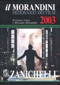 Il Morandini. Dizionario dei film 2003. Con CD-ROM - Laura Morandini,Luisa Morandini,Morando Morandini - copertina