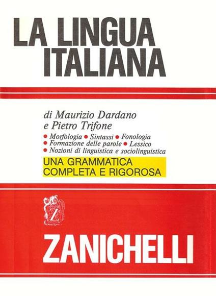 La lingua italiana. Morfologia sintassi fonologia formazione delle parole. Lessico. Nozioni di linguistica e sociolinguistica - Maurizio Dardano,Pietro Trifone - copertina