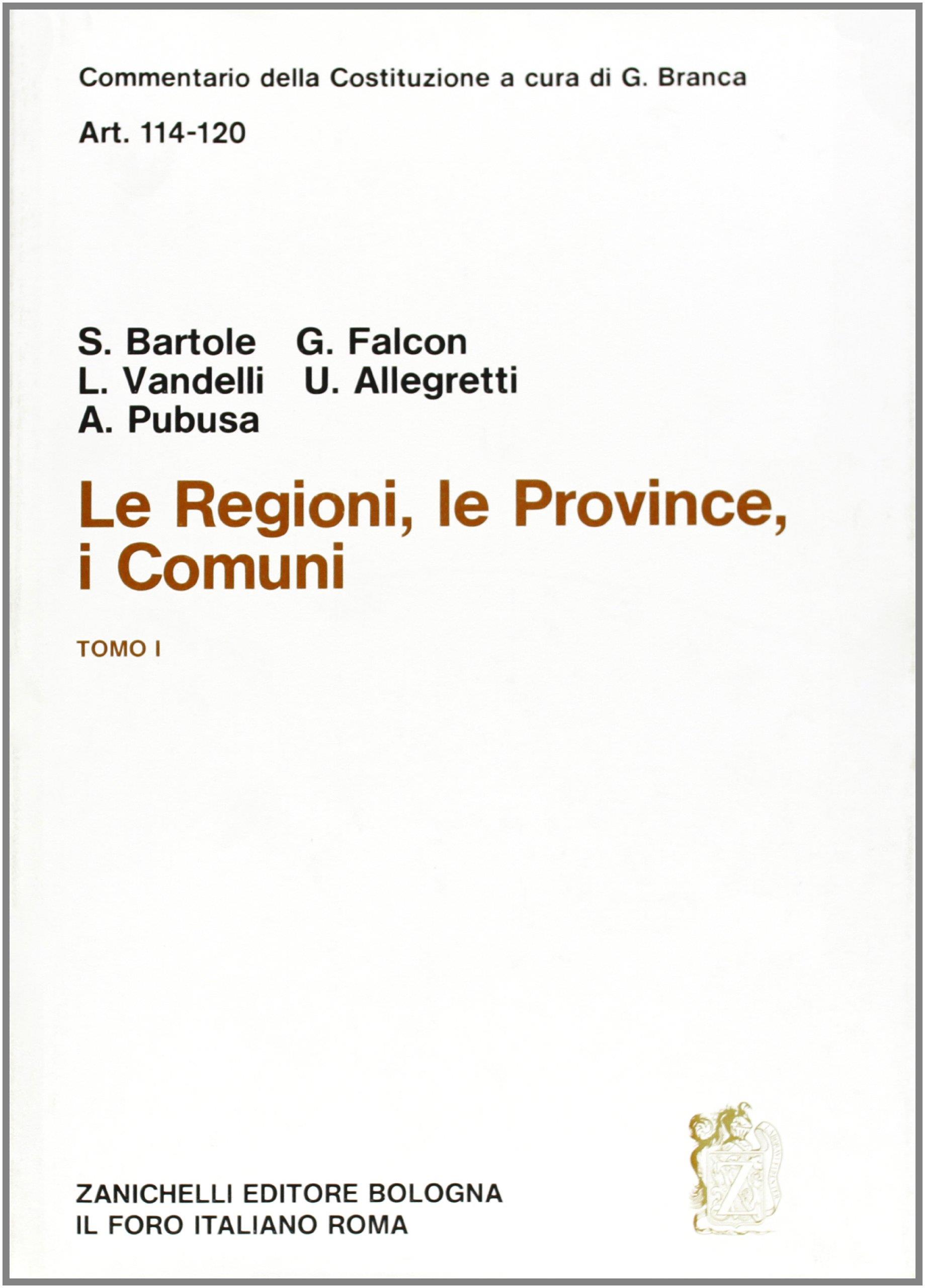 Commentario della Costituzione. Le regioni, le province, i comuni (artt. 114-120). Vol. 1