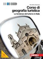 Corso di geografia turistica. Per le Scuole superiori. Con espansione online. Vol. 1: Tendenze del turismo in Italia.
