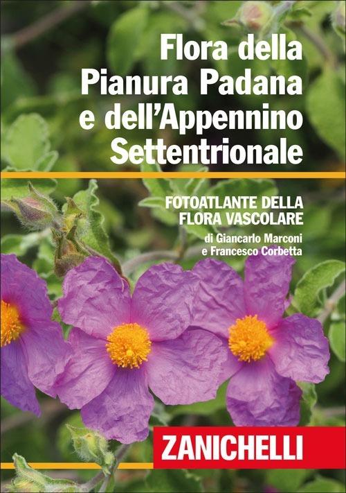 Flora della Pianura Padana e dell'Appennino Settentrionale. Foto atlante della Flora vascolare - Giancarlo Marconi,Francesco Corbetta - copertina