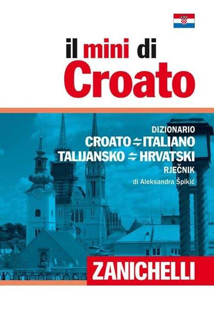 Il mini di croato. Dizionario croato-italiano italiano-croato - Aleksandra Spikic - copertina