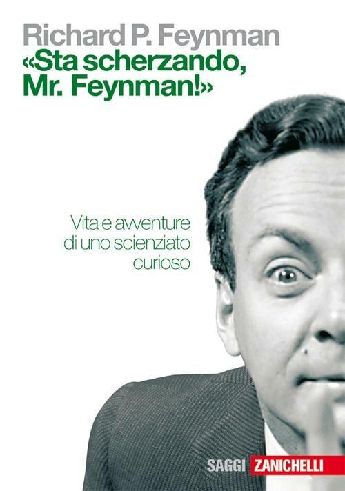 «Sta scherzando Mr. Feynman!» Vita e avventure di uno scienziato curioso - Richard P. Feynman - copertina