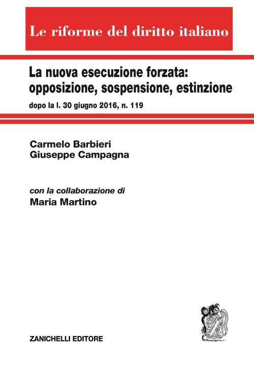 La nuova esecuzione forzata: opposizione, sospensione, estinzione dopo la l. 30 giugno 2016, n. 119 - copertina