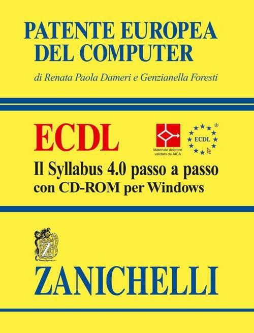 Patente europea del computer. ECDL. Il Syllabus 4.0 passo a passo. Con CD-ROM - Renata P. Dameri,Genzianella Foresti - copertina