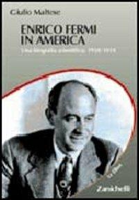 Enrico Fermi in America. Una biografia scientifica: 1938-1954 - Giulio Maltese - copertina