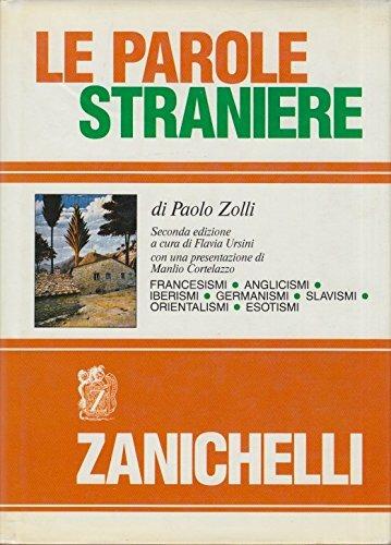 Le parole straniere. Francesismi, anglicismi, iberismi, germanismi, slavismi, orientalismi, esotismi -  Paolo Zolli - copertina