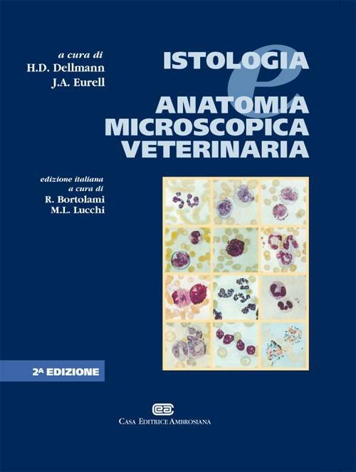 Istologia e anatomia microscopica veterinaria - Horst D. Dellmann,Jo A. Eurell - copertina