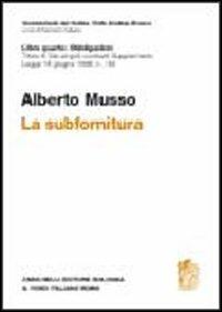 La subfornitura. Titolo III dei singoli contratti. Supplemento legge 18 giugno 1998 n. 192 - Alberto Musso - copertina