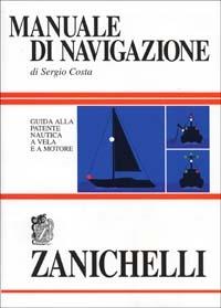 Manuale di navigazione. Guida alla patente nautica a vela e a motore - Sergio Costa - copertina