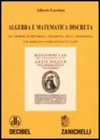 Algebra e matematica discreta. Per studenti di informatica, ingegneria, fisica e matematica. Con numerosi esempi ed esercizi svolti - Alberto Facchini - copertina