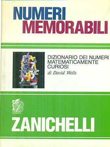 Numeri memorabili. Dizionario dei numeri matematicamente curiosi