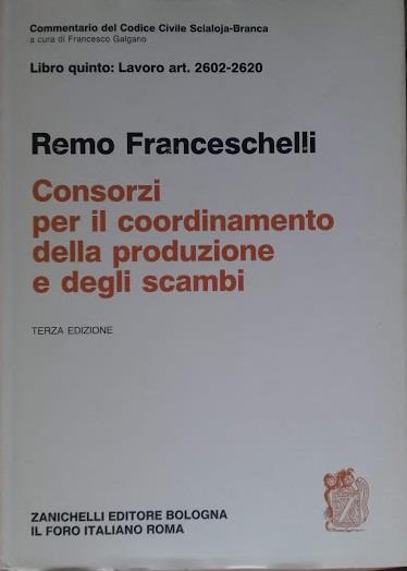 Commentario del Codice civile: Lavoro (Artt. 2602-2620). Consorzi per il coordinamento della produzione e degli scambi.