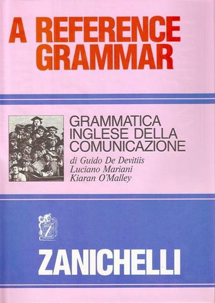 Reference grammar. Grammatica inglese della comunicazione - Guido De Devitiis,Luciano Mariani,Kiaran O'Malley - copertina