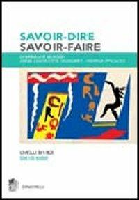 Savoir-dire, savoir-faire. Niveaux B1-B2. Per le Scuole superiori. Con 2 CD Audio - Dominique Berger,Anne Charlotte Signoret,Nerina Spicacci - copertina