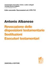 Art. 679-712. Revocazione delle disposizioni testamentarie, sostituzione, esecutori testamentari - Antonio Albanese - copertina