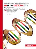 Unitutor Medicina 2014. Test di ammissione per Medicina e chirurgia, Odontoiatria e Veterinaria. Con e-book