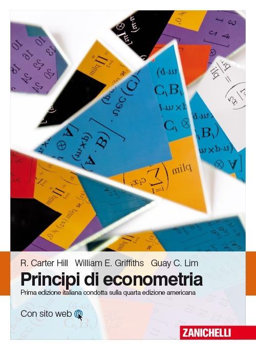 Principi di econometria. Con Contenuto digitale (fornito elettronicamente) - Carter Hill,William E. Griffiths,Guay C. Lim - copertina