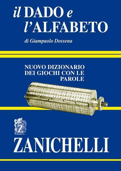 Il dado e l'alfabeto. Nuovo dizionario dei giochi con le parole - Giampaolo Dossena - copertina