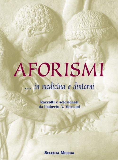 Aforismi ... in medicina e dintorni - Umberto A. Maccani - copertina