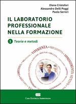 Il laboratorio professionale nella formazione. Vol. 1: Teorie e metodi.