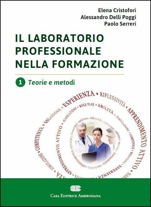 Il laboratorio professionale nella formazione. Vol. 1: Teorie e metodi. - Elena Cristofori,Alessandro Delli Poggi,Paolo Serreri - copertina