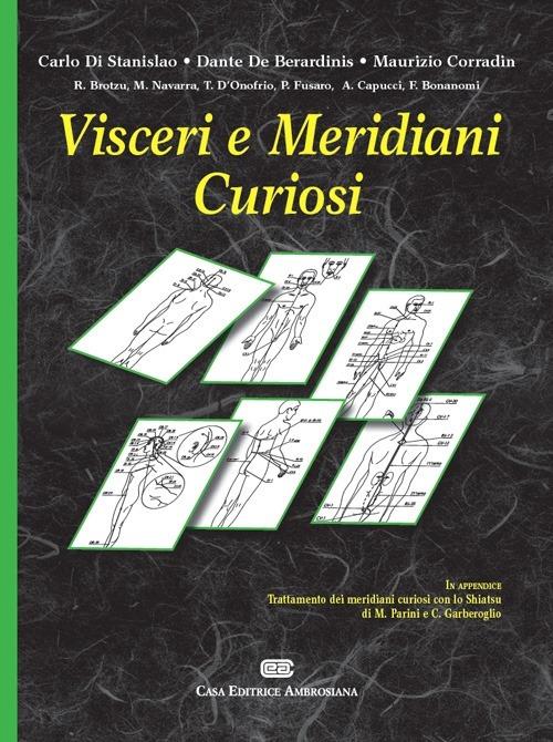 Visceri e meridiani curiosi - Carlo Di Stanislao,Dante De Berardinis,Maurizio Corradin - copertina