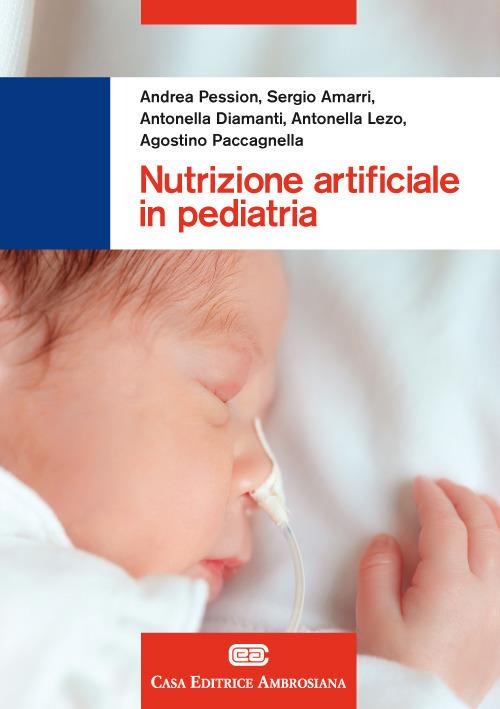 Nutrizione artificiale in pediatria. Con Contenuto digitale (fornito elettronicamente) - Andrea Pession,Sergio Amarri,Antonella Diamanti - copertina