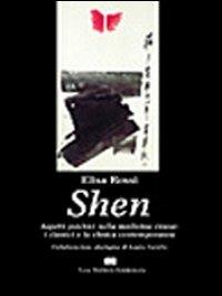 Shen. Aspetti psichici nella medicina cinese: i classici e la clinica contemporanea - Elisa Rossi - copertina