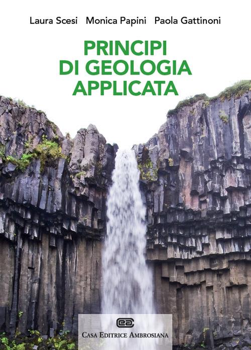 Principi di geologia applicata per ingegneria civile-ambientale e scienze della terra. Con Contenuto digitale (fornito elettronicamente) - Laura Scesi,Monica Papini,Paola Gattinoni - copertina