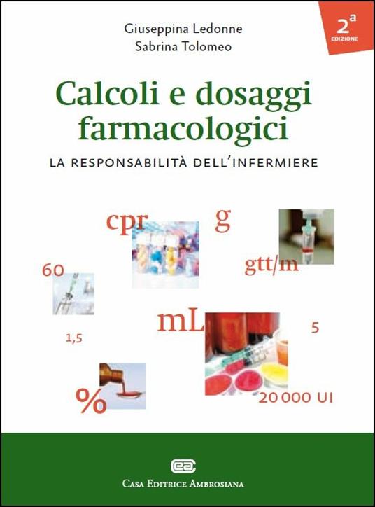 Calcoli e dosaggi farmacologici. La responsabilità dell'infermiere - Giuseppina Ledonne,Sabrina Tolomeo - copertina