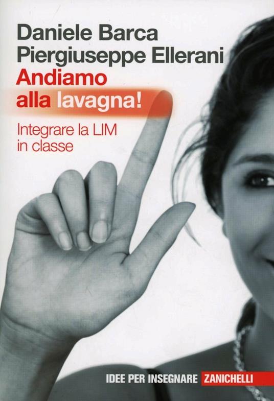  Andiamo alla lavagna! Integrare la LIM in classe -  Daniele Barca, Piergiuseppe Ellerani - copertina