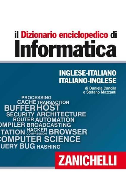 Il dizionario enciclopedico di informatica. Inglese-italiano, italiano-inglese. Ediz. bilingue. Con aggiornamento online - Daniela Cancila,Stefano Mazzanti - copertina