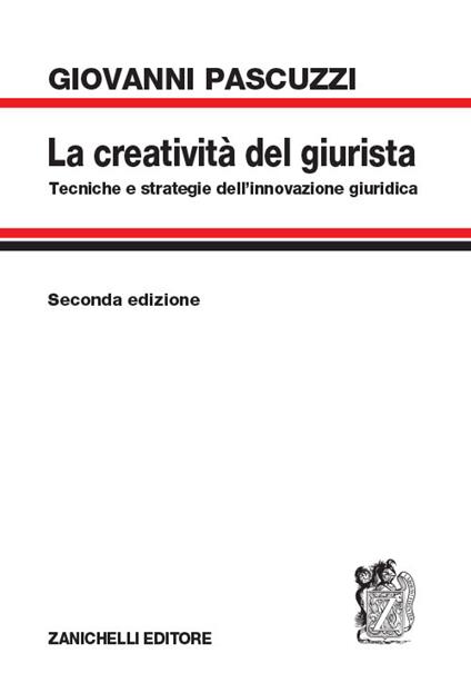 La creatività del giurista. Tecniche e strategie dell'innovazione giuridica - Giovanni Pascuzzi - copertina