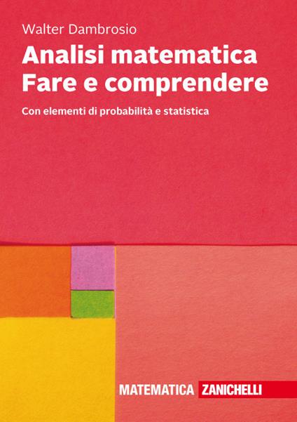 Analisi matematica Fare e comprendere. Con elementi di probabilità e statistica. Con Contenuto digitale (fornito elettronicamente) - Walter Dambrosio - copertina
