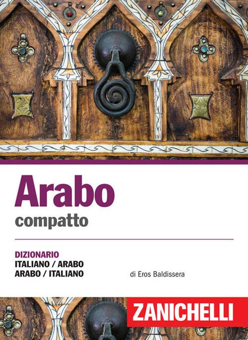 Arabo compatto. Dizionario italiano-arabo, arabo-italiano. Ediz. bilingue - Eros Baldissera - copertina