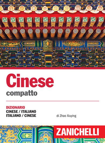 Cinese. Dizionario compatto cinese-italiano, italiano-cinese e conversazioni - Zhao Xiuying,Franco Gatti - copertina
