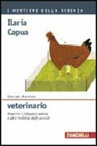 Idee per diventare veterinario. Prevenire l'influenza aviaria e altre malattie degli animali - Ilaria Capua - copertina