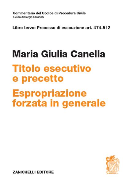 Art. 474-512. Titolo esecutivo e precetto. Espropriazione forzata in generale - Maria Giulia Canella - copertina