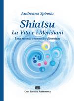 Shiatsu. La vita e i meridiani. Una visione energetico-filosofica