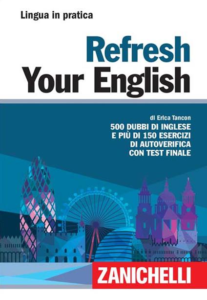 Refresh your english. 500 dubbi di inglese e più di 150 esercizi di autoverifica con test finale - Erica Tancon - copertina