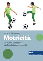 Motricità. Un nuovo approccio per la valutazione motoria, sue variabili e relativi effetti. Con Contenuto digitale (fornito elettronicamente)