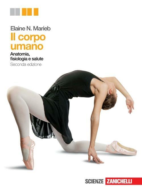 Corpo umano. Anatomia, fisiologia e salute. Per le Scuole superiori. Con espansione online: Cute, apparati scheletrico e muscolare, sistema nervoso, organi di senso. - Elaine N. Marieb - copertina