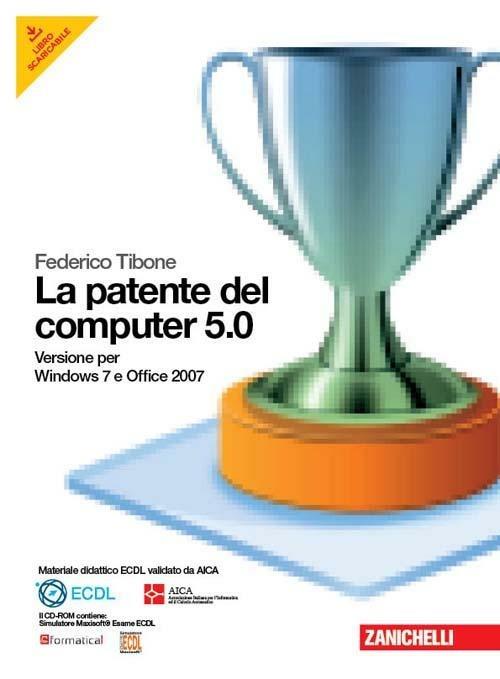 La patente del computer 5.0 per Windows 7 e Office 2007. Con CD-ROM - Federico Tibone - copertina