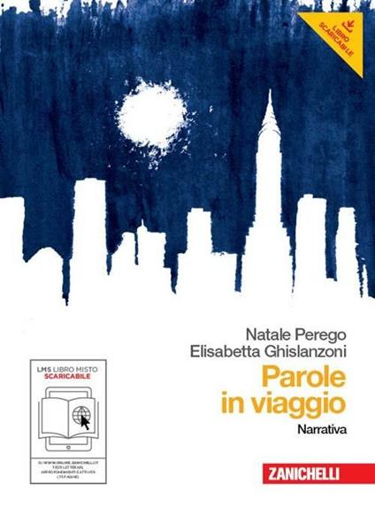 Parole in viaggio. Narrativa-Poesia e teatro. Per le Scuole superiori. Con espansione online -  Natale Perego, Elisabetta Ghislanzoni - copertina