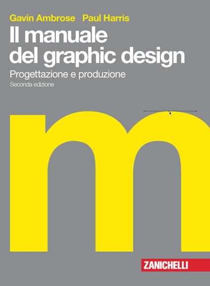 Il manuale del graphic design. Progettazione e produzione. Con Contenuto digitale (fornito elettronicamente) - Gavin Ambrose,Paul Harris - copertina