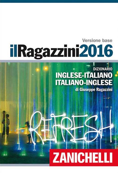 Il Ragazzini 2016. Dizionario inglese-italiano, italiano-inglese. Plus digitale. Con aggiornamento online. Con DVD-ROM - Giuseppe Ragazzini - copertina