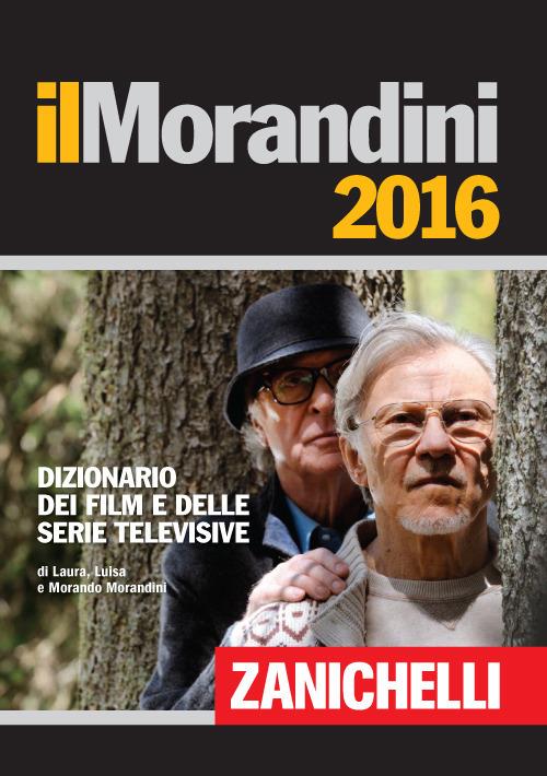 Il Morandini 2016. Dizionario dei film e delle serie televisive - Laura Morandini,Luisa Morandini,Morando Morandini - copertina