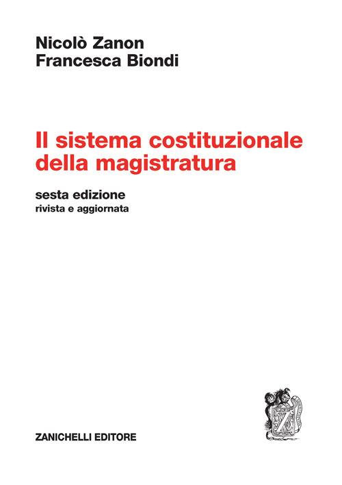 Il sistema costituzionale della magistratura - Nicolò Zanon,Francesca Biondi - copertina